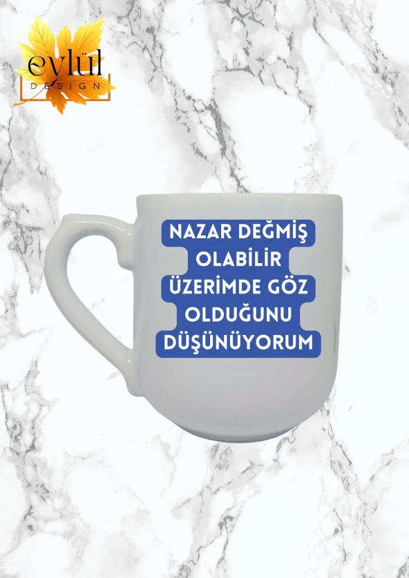 Nazar Değmiş Olabilir Yazılı Eğlenceli Özel Tasarım Baskılı Lüks Oval Kupa Bardak-Kahve Bardak