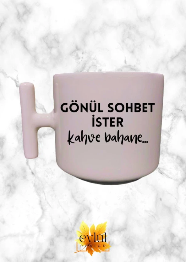 Gönül Muhabbet İster Kahve Bahane Krem Rengi T Saplı Özel Tasarım Baskılı Kupa Bardak Latte Bardağı