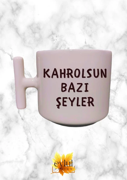 Kahrolsun Bazı Şeyler Krem Rengi T Saplı Özel Tasarım Baskılı T Kupa Bardak Latte Bardağı