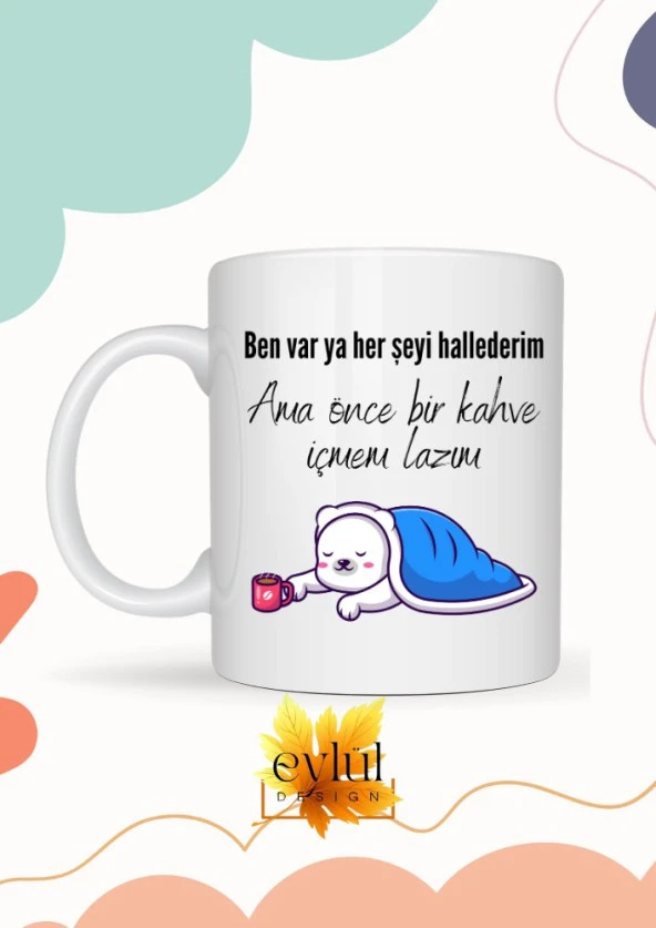 Her Şeyi Hallederim Ama Önce Bi Kahve İçmem Lazım Yazılı Özel Tasarım Eğlenceli Baskılı Kupa Bardak - 1