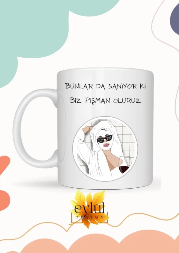 Bizi Pişman Olur Sanıyorlar Yazılı Özel Tasarım Eğlenceli Baskılı Kupa Bardak Hediye Kahve Bardağı