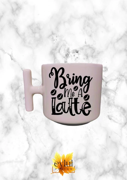 Krem Rengi T Saplı Bring Me A Latte Kahve Özel Tasarım Baskılı T Kupa Bardak Latte Bardağı