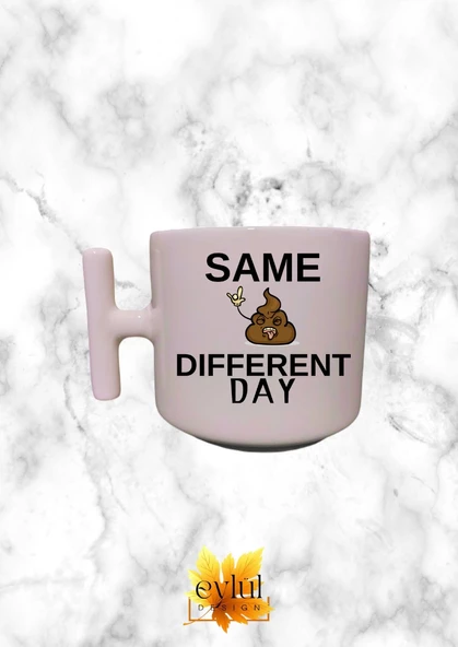 Krem Rengi T Saplı Same Shit Different Day Eğlenceli Özel Tasarım Baskılı T Kupa Bardak Latte