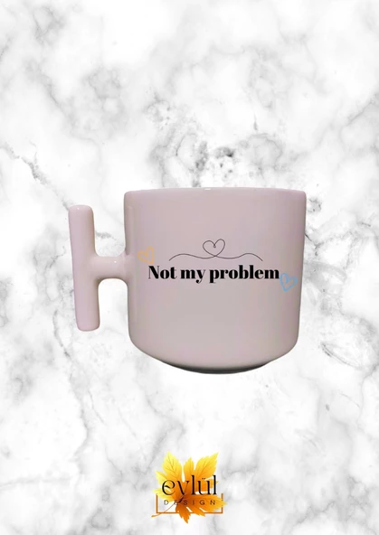 Krem Rengi T Saplı Not My Problem Özel Tasarım Baskılı T Kupa Bardak Latte Bardağı ürün görseli