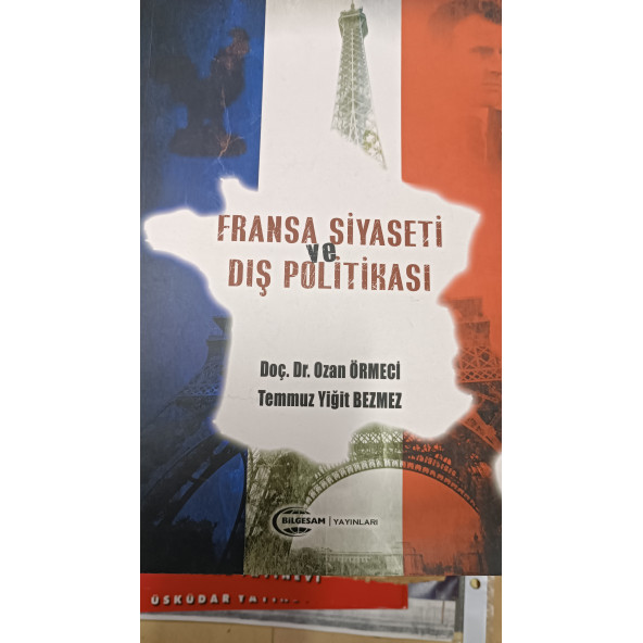 Fransa Siyaseti ve Dış Politikası Doç. Dr. Ozan Örmeci, Temmuz Yiğit Bezmez BİLGESAM YAYINLARI