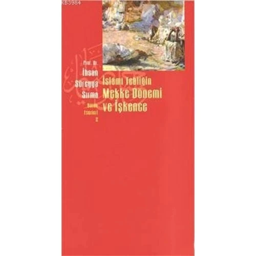 İSLAMİ TEBLİĞİN MEKKE DÖNEMİ VE İŞKENCE İHSAN SÜREYYA S. BEYAN