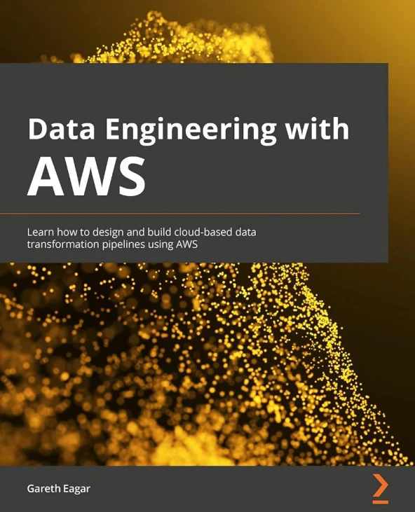 Data Engineering with AWS: Learn how to design and build cloud-based data transformation pipelines using AWS Gareth Eagar
