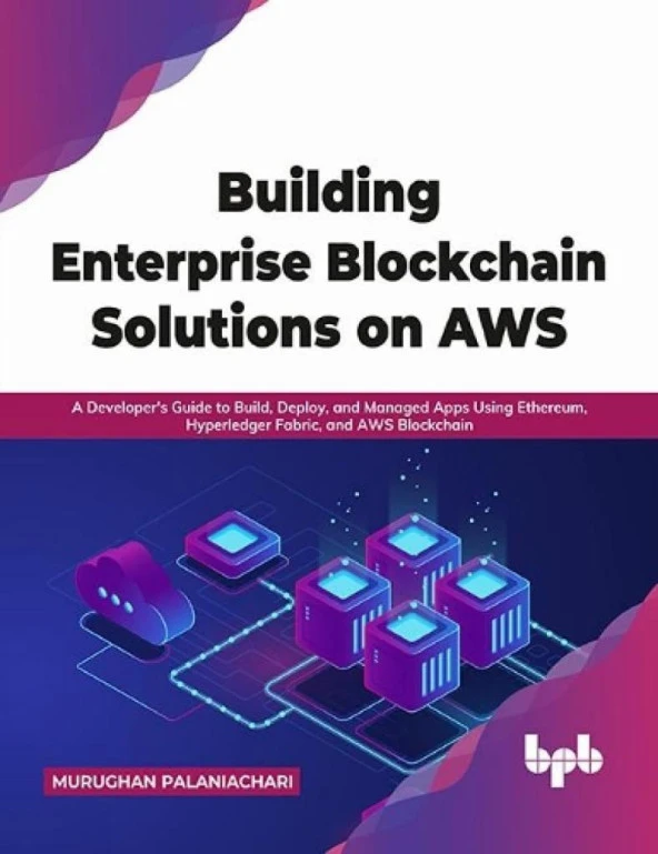 Building Enterprise Blockchain Solutions on AWS: A Developer's Guide to Build, Deploy, and Managed Apps Using Ethereum, Hyperledger Fabric, and AWS Blockchain (English Edition) Murughan Palaniachari