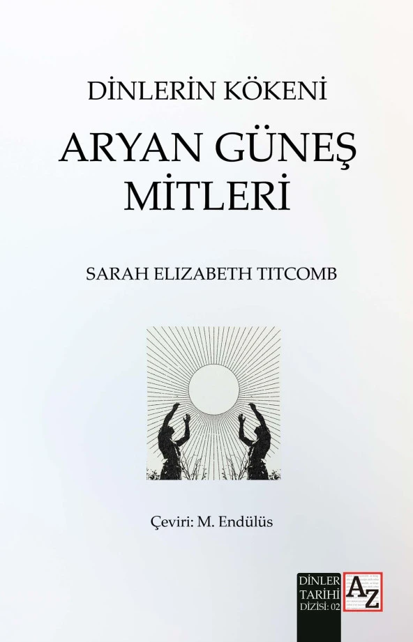 Dinlerin Kökeni Aryan Güneş Mitleri - Sarah Elizabeth Titcomb