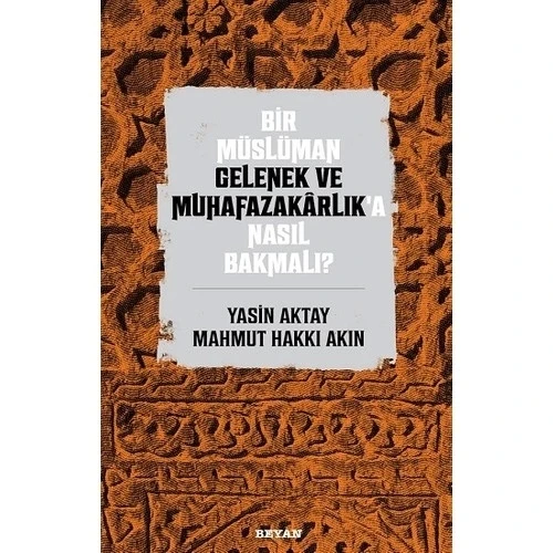 BİR MÜSLÜMAN GELENEK VE MUHAFAZAKARLIKA NASIL BAKMALI  BEYAN