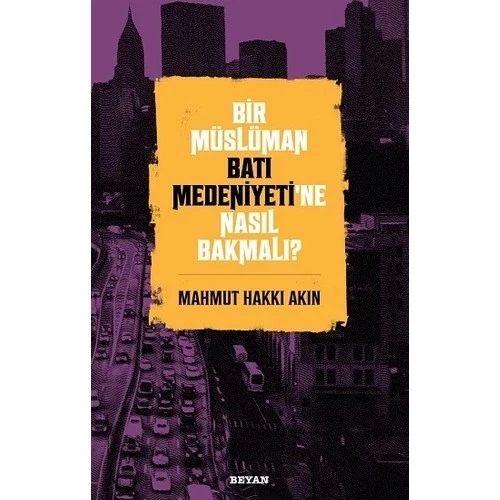 BİR MÜSLÜMAN BATI MEDENİYETİNE NASIL BAKMALI  BEYAN