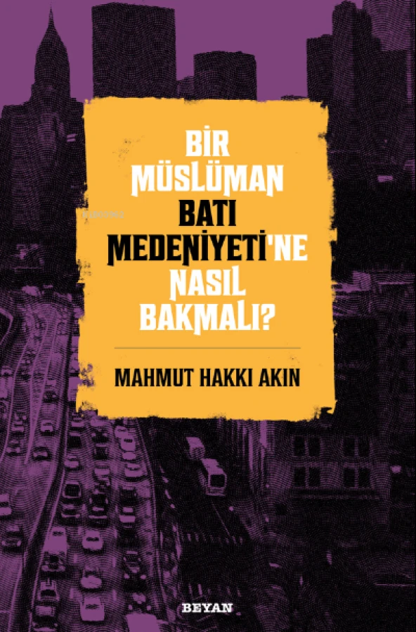 BİR MÜSLÜMAN BATI MEDENİYETİNE NASIL BAKMALI  BEYAN