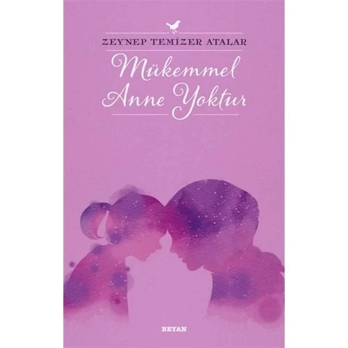 MÜKEMMEL ANNE YOKTUR.ZEYNEP TEMİZER ATALAR