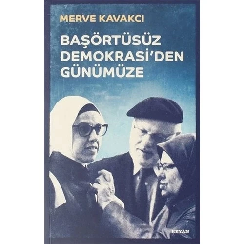 BAŞÖRTÜSÜZ DEMOKRASİDEN GÜNÜMÜZE  MERVE KAVAKÇI  BEYAN YAYIN