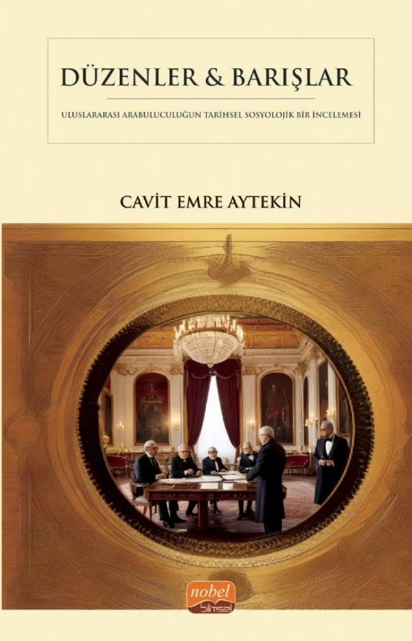 DÜZENLER & BARIŞLAR - Diplomatik Arabuluculuğun Tarihsel Sosyolojik Bir İncelemesi
