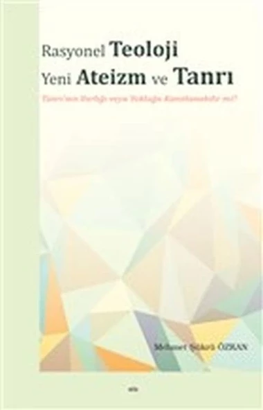 Rasyonel Teoloji Yeni Ateizm ve Tanrı - Tanrı'nın Varlığı veya Yokluğu Kanıtlanabilir mi?