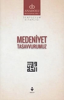Anadolu Buluşmaları 5 - Medeniyet Tasavvurumuz
