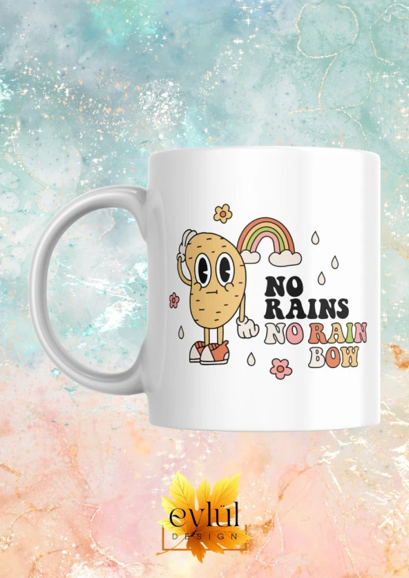 No Rains No Rainbow Motivasyon Temalı Baskılı Eğlenceli Özel Tasarım Baskılı Kupa Bardak