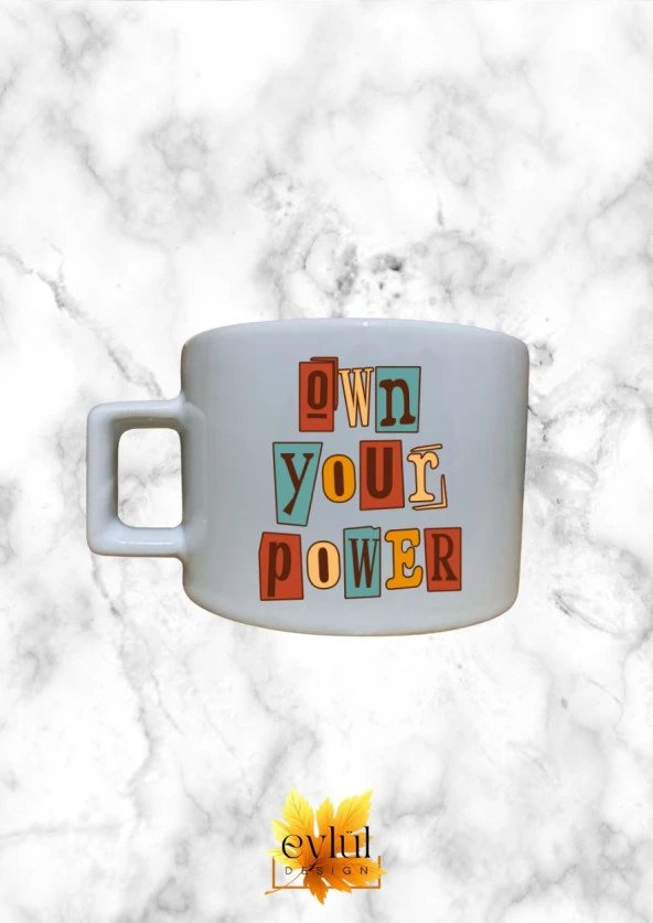 Own Your Power Renkli Motivasyon Özel Tasarım Baskılı Kupa Bardak Espresso Türk Kahvesi Bardağı