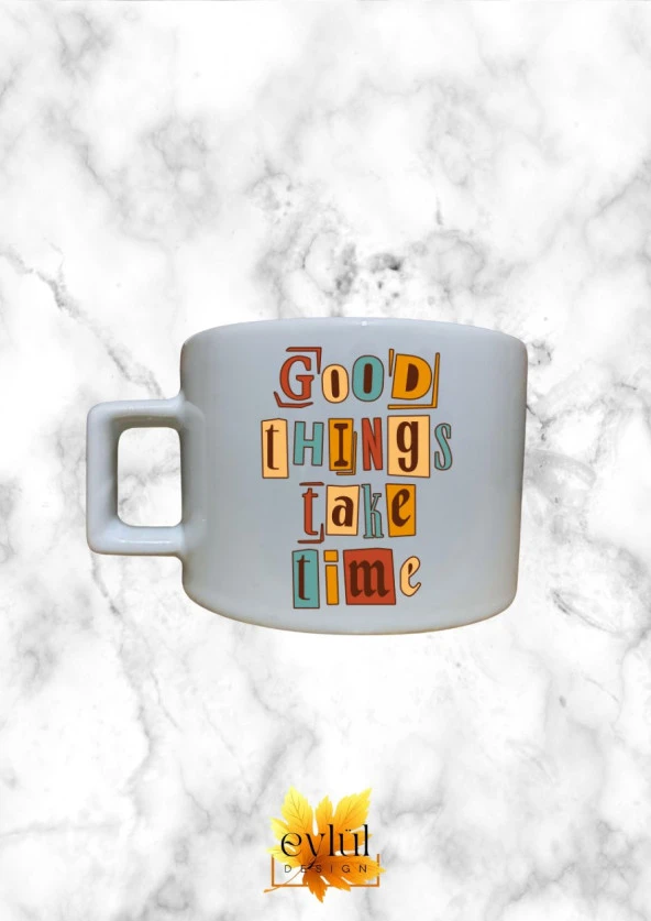 Good Things Take Time Renkli Motivasyon Özel Tasarım Baskılı Kupa Bardak Espresso Türk Kahvesi
