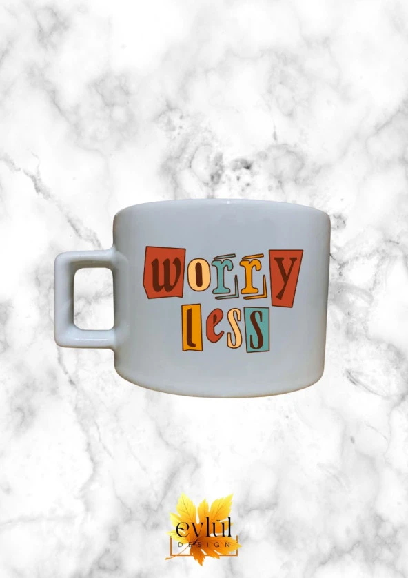 Worry Less Renkli Motivasyon Özel Tasarım Baskılı Kupa Bardak Espresso Türk Kahvesi Bardağı