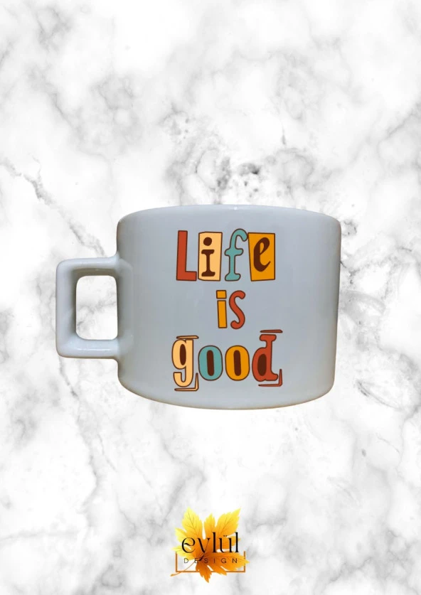 Life Is Good Renkli Motivasyon Özel Tasarım Baskılı Kupa Bardak Espresso Türk Kahvesi Bardağı
