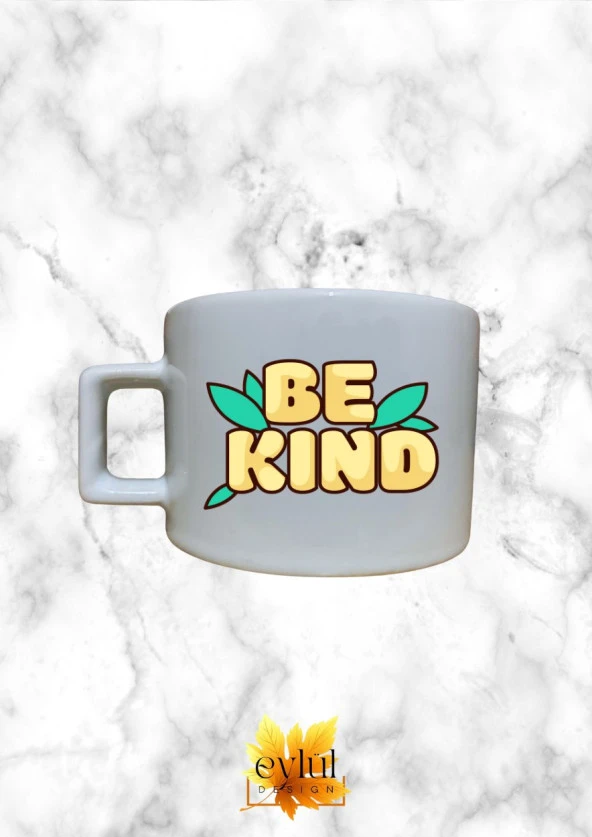 Be Kind Renkli Motivasyon Özel Tasarım Baskılı Kupa Bardak Espresso Türk Kahvesi Bardağı