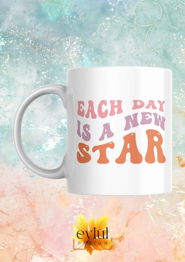 Each Day Is A New Star Yazılı Motivasyon Temalı Baskılı Eğlenceli Özel Tasarım Baskılı Kupa Bardak