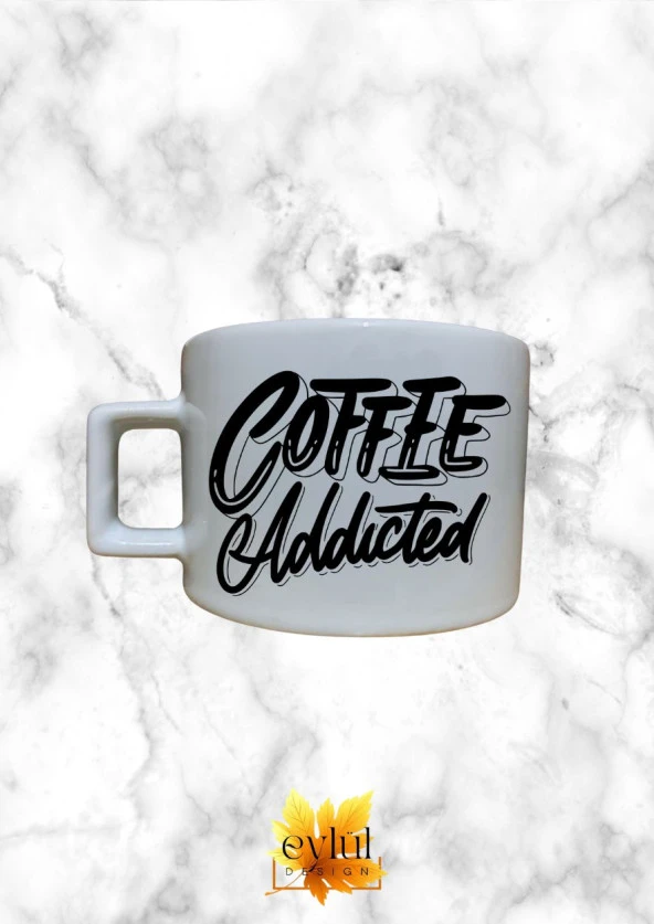 Coffee Addicted Yazılı Temalı Kahve Özel Tasarım Baskılı Kupa Bardak Espresso Türk Kahvesi Bardağı