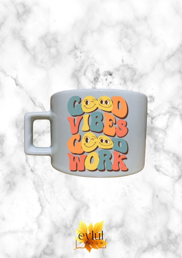 Good Vibes Good Work Renkli Motivasyon Özel Tasarım Baskılı Kupa Bardak Espresso Türk Kahvesi