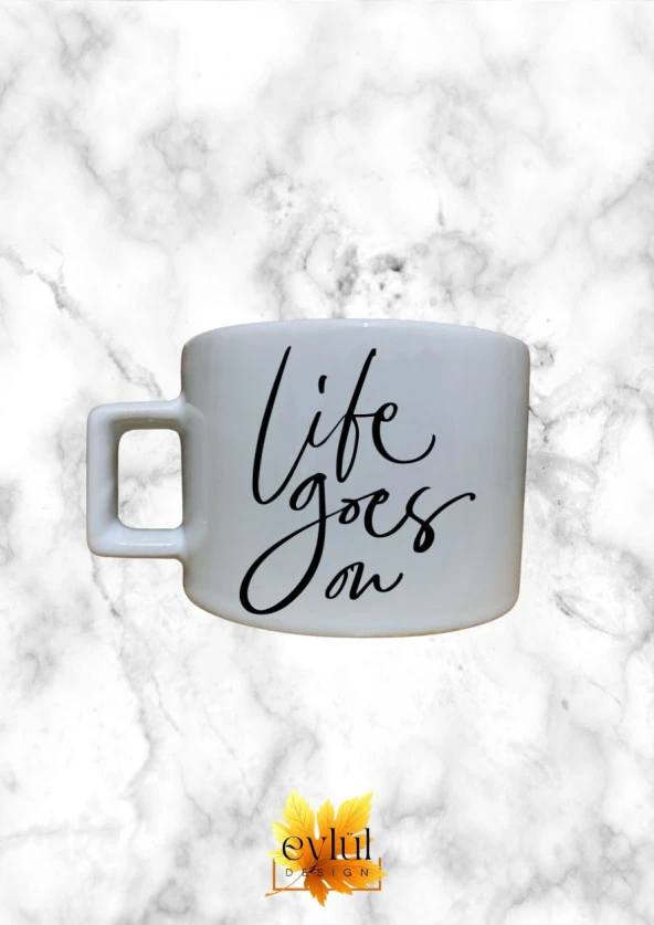 Life Goes On Motivasyon Temalı Kahve Özel Tasarım Baskılı Kupa Bardak Espresso Türk Kahvesi Bardağı