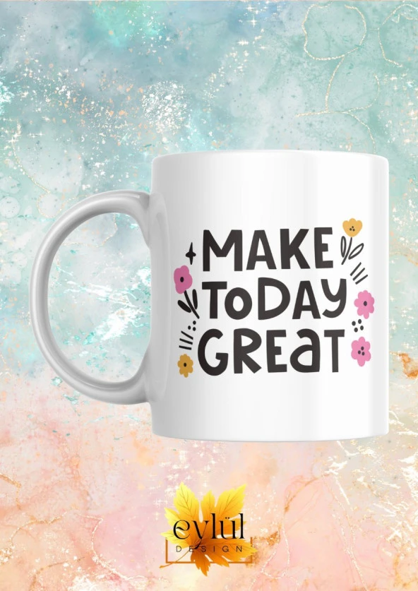 Make Today Great Yazılı Motivasyon Temalı Baskılı Eğlenceli Özel Tasarım Baskılı Kupa Bardak ürün görseli
