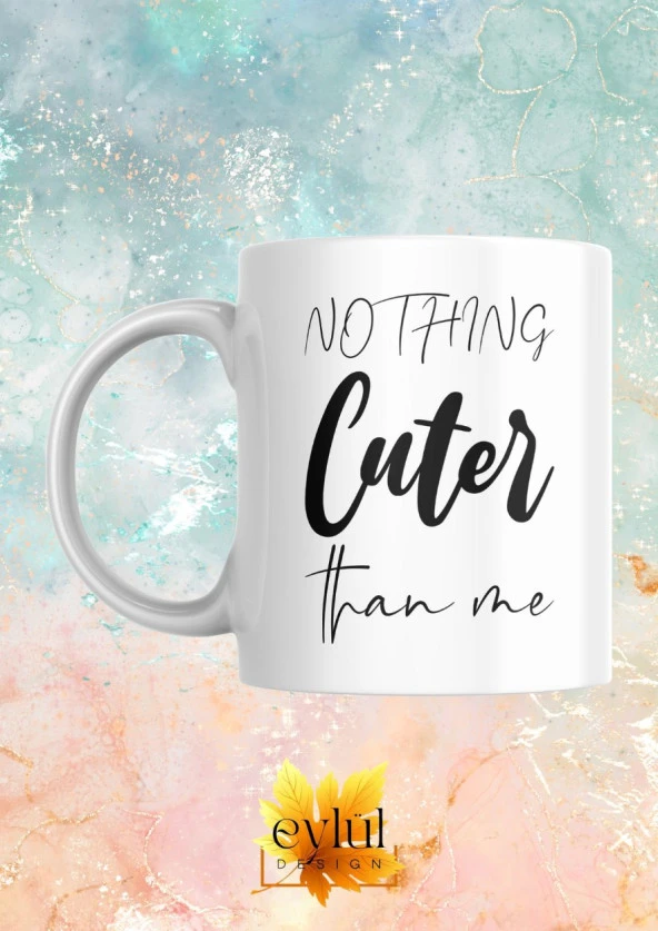 Nothing Cuter Than Me Yazılı Temalı Baskılı Eğlenceli Esprili Özel Tasarım Baskılı Kupa Bardak - 2