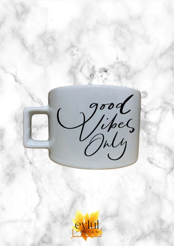 Good Vibes Only Motivasyon Temalı Kahve Özel Tasarım Baskılı Kupa Bardak Espresso Türk Kahvesi