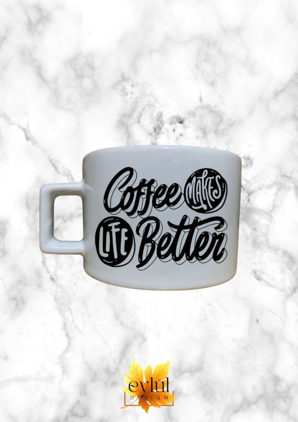 Coffee Makes Life Better Yazılı Temalı Kahve Özel Tasarım Baskılı Kupa Bardak Espresso Türk Kahvesi - 3