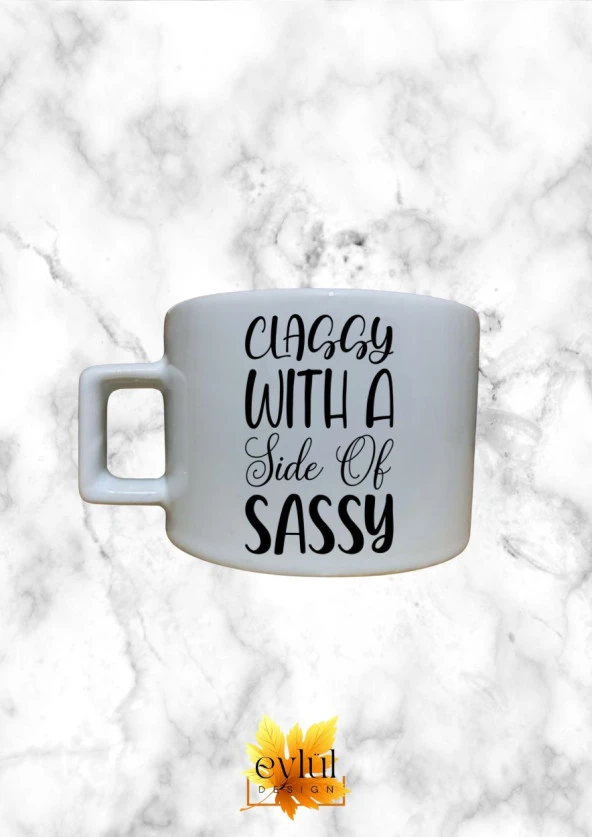Classy With A Side Of Sassy Yazılı Eğlenceli Özel Tasarım Baskılı Kupa Bardak Espresso Türk Kahvesi
