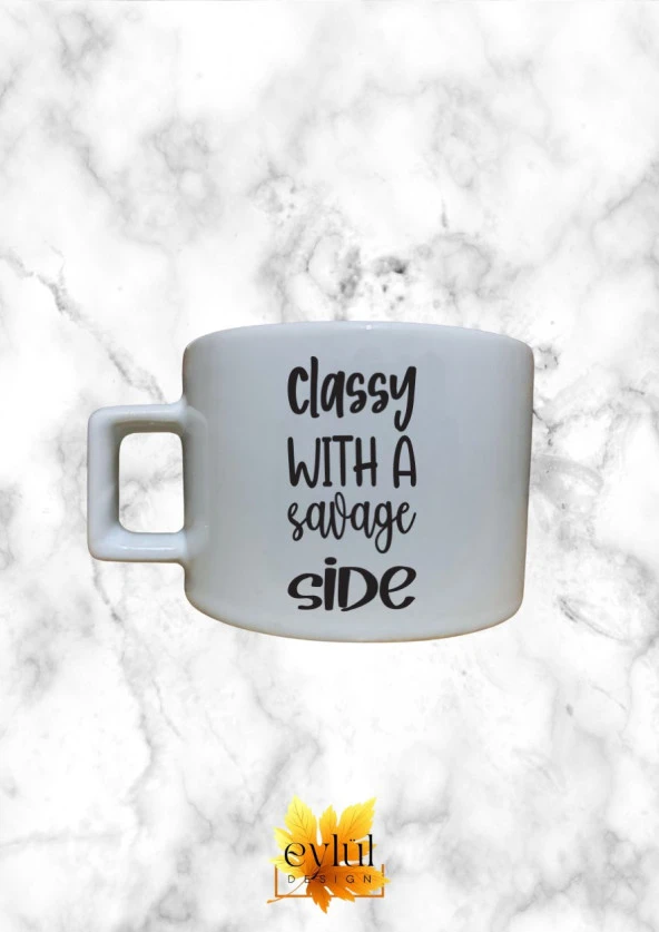 Classy With A Savage Side Yazılı Eğlenceli Özel Tasarım Baskılı Kupa Bardak Espresso Türk Kahvesi