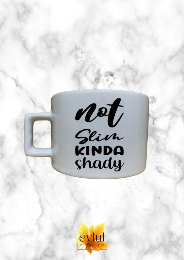 Not Slim Kinda Shady Yazılı Eğlenceli Özel Tasarım Baskılı Kupa Bardak Espresso Türk Kahvesi Bardak