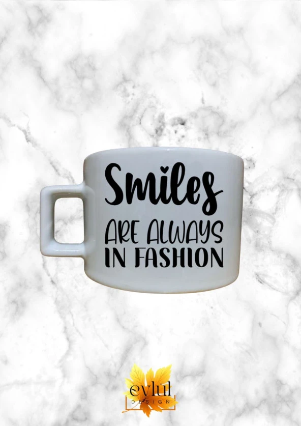 Smiles Are Always In Fashion Özel Tasarım Baskılı Kupa Bardak Espresso Türk Kahvesi Bardağı