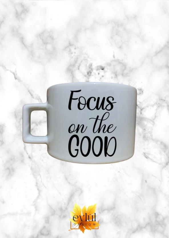 Focus On The Good Motivasyon Temalı Kahve Özel Tasarım Baskılı Kupa Bardak Espresso Türk Kahvesi
