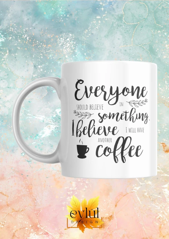 I Believe Another Cup Coffee Kahve Temalı İngilizce Eğlenceli Özel Tasarım Baskılı Kupa Bardak - 3