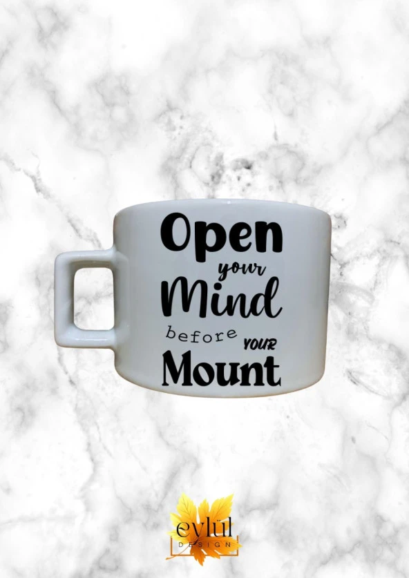 Open Your Mind Before Your Mouth Eğlenceli Özel Tasarım Baskılı Kupa Bardak Espresso Türk Kahvesi