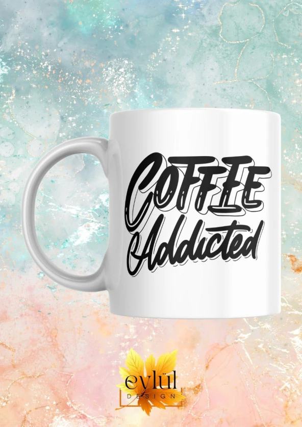 Coffee Addicted Kahve Bağımlısı Yazılı Temalı İngilizce Eğlenceli Özel Tasarım Baskılı Kupa Bardak