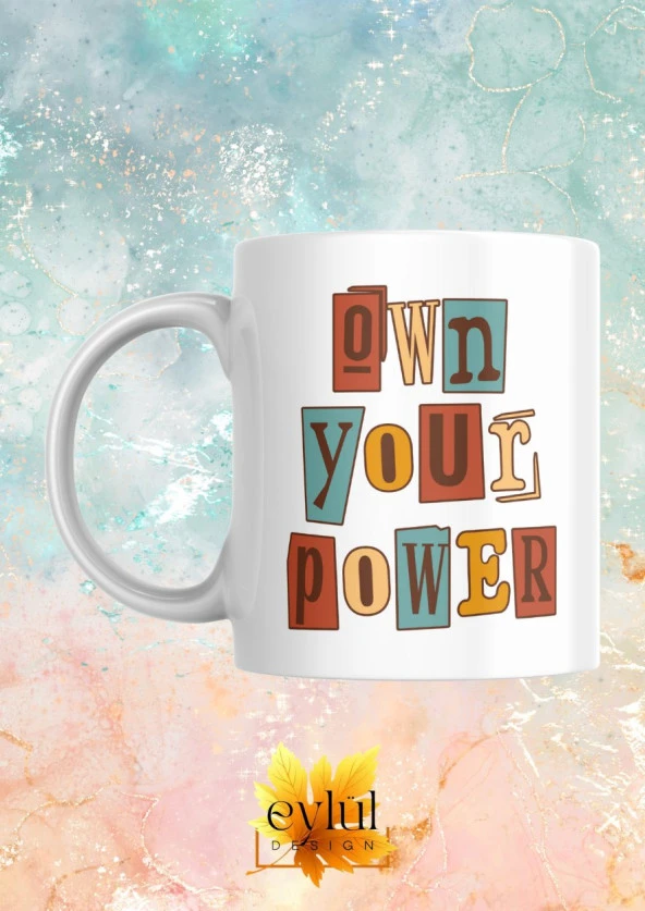 Own Your Power Yazılı Motivasyon Temalı Baskılı Eğlenceli Özel Tasarım Baskılı Kupa Bardak