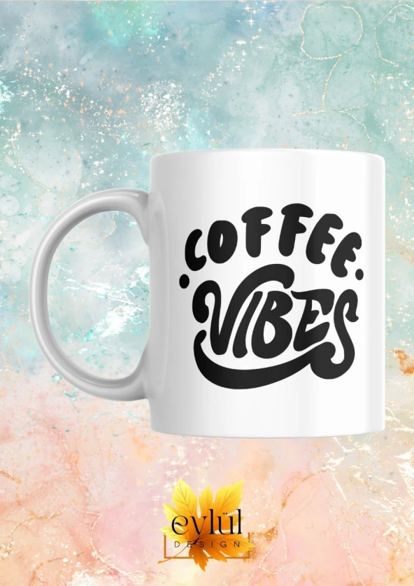 Coffee Vibes Kahve Temalı İngilizce Eğlenceli Özel Tasarım Baskılı Kupa Bardak