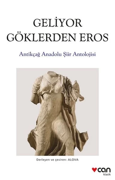 Geliyor Göklerden Gelen Eros:  Antikçağ Anadolu Şiirleri Antolojisi - 1