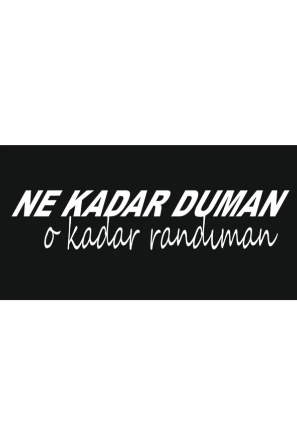 Oto Arka Cam Yazıları-Ne Kadar Duman O Kadar Randıman 20*5 Cm