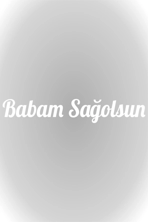 Babam Sağolsun Oto Arkası Sticker Beyaz 20*4 Cm