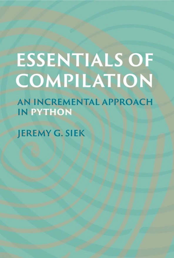 Essentials of Compilation: An Incremental Approach in Python Jeremy G. Siek