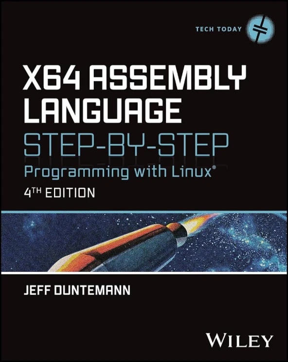 x64 Assembly Language Step-by-Step: Programming with Linux (Tech Today) 4th Edition Jeff Duntemann